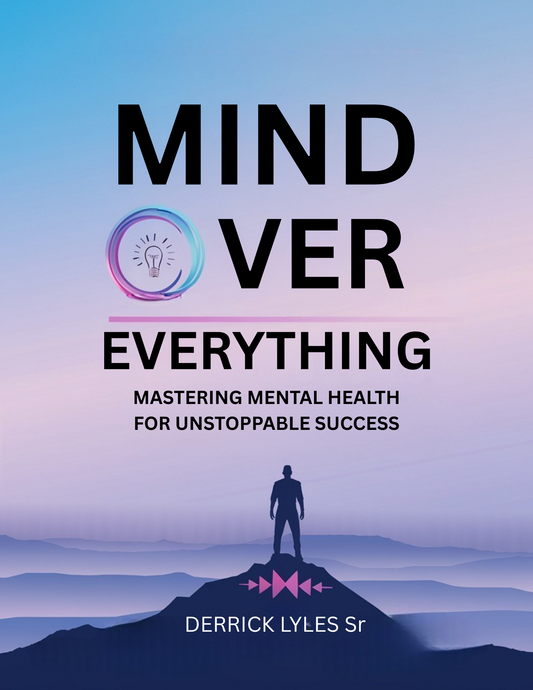"Mind Over Everything: Mastering Mental Health for Unstoppable Success" FREE WORKBOOK INCULDED